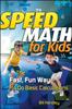 The Speed Math for Kids : The Fast, Fun Way To Do Basic Calculations Book