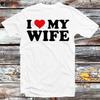 I Love My Wife Birthday Valentines Day Joke T Shirt B1427