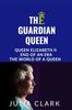 The The Guardian Queen : Queen Elizabeth II End of an Era, The World of a Queen Book