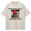 Cotton Tee Shirt Born To Dilly Dally Forced To Lock In Funny Cat Meme TShirts Men Women TShirt Oversize Mineral Wash Tops