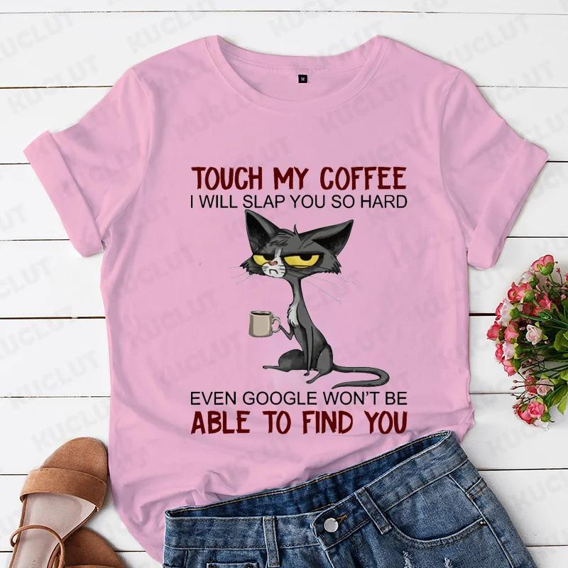 Cat Touch My Coffee I Will Slap You So Hard Print T-shirts for Women Fashion Casual Short Sleeve Tops Summer Ladies T-shirt Tops