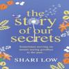 The Story of Our Secrets by Shari Low Hardback Book 9781802809763
