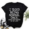 Fashion Funny I Tried Being Normal Once Printed T-shirts Women Summer Casual Short Sleeved T-shirts Round Neck Tops