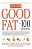 The Good Fat Low Carb With 100 Recipes by Fran McCullough - Paperback Book