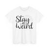 Unique Unusual T-Shirt | Stay Weird Proudly Different Tee | Girl Power Shirt