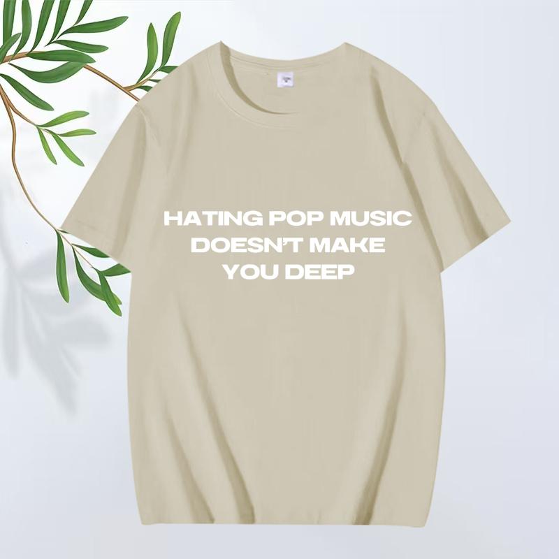 Hating Pop Music Doesn't Make You Deep Same Style T Shirt Men Women Oversized 100% Cotton Short Sleeve Summer Print Unisex Tops
