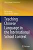 The Teaching Chinese Language In the International School Context Book