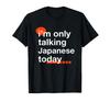 I Can Only Speak Japanese Today Funny Japanese Humor Japanese T-Shirt