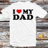 I Love My Dad Birthday Valentines Day Joke T Shirt B1425