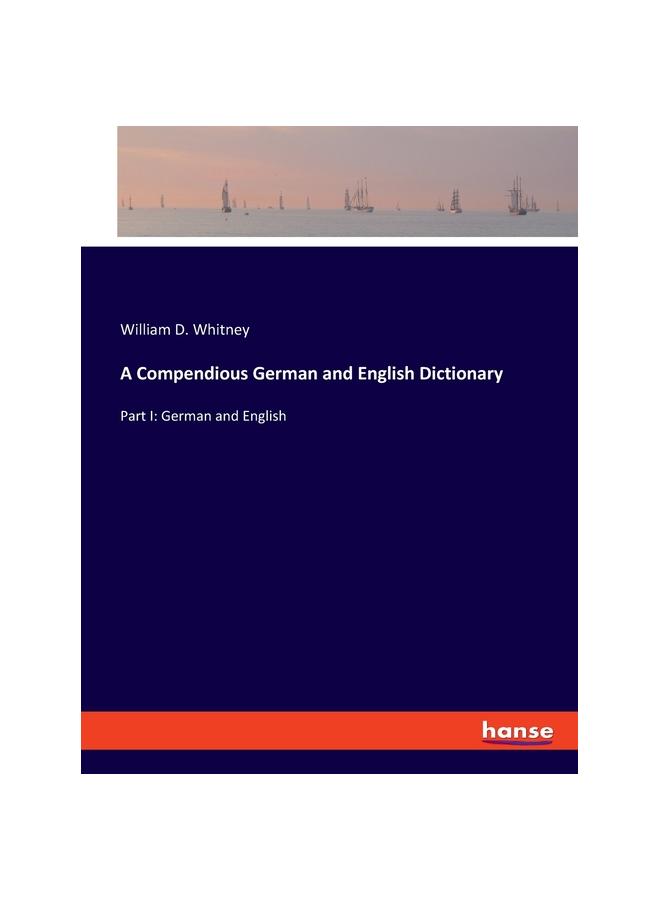 The A Compendious German and English Dictionary : Part I: German and English Book