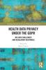 The Health Data Privacy Under the GDPR : Big Data Challenges and Regulatory Responses Book