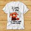 230 Gsm 100% Cotton I Came I Saw I Forget What I Was Doing Forgetful Red Panda Hilarious Witty Humor T Shirt Cult Movie Music Top Tee 2360