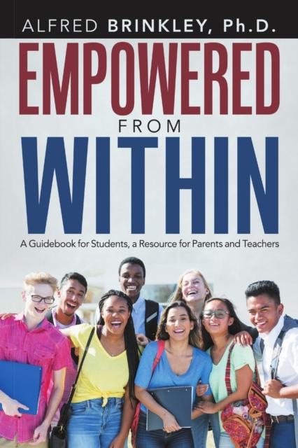 The Empowered from Within : A Guidebook for Students, a Resource for Parents and Teachers Book
