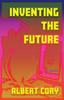 The Inventing The Future by Albert Cory - Paperback Book