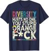 Diversity Hurts No One You Stupid Orange Sarcasm Trump Funny Unisex T-Shirt