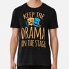 Keep the DRAMA On the STAGE T-Shirt S-5XL Best T-Shirt