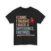 Retired Teacher T-Shirt, I Came I Taught I Made a Difference Shirt