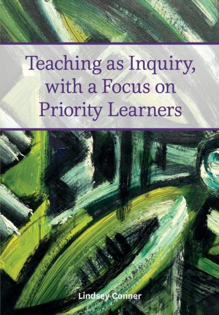 The Teaching As Inquiry, with a Focus On Priority Learners Book