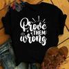Funny Prove Them Wrong Print T-Shirt Summer Casual Graphic T Shirt Women Men Short Sleeve Round Neck Shirts