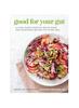 The Good for Your Gut : A Plant-Based Digestive Health Guide and Nourishing Recipes for Living Well Book