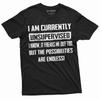 I Am Currently Unsupervised Shirt Mens Womens Funny Shirt Sarcastic Gift Tee