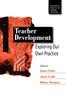 The Teacher Development : Exploring Our Own Practice Book