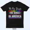 We The People No Kings In America Anti-Trump Funny Political T-Shirt
