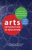 The Arts Integration In Education : Teachers and Teaching Artists As Agents of Change Book