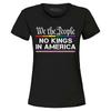 We The People No Kings In America Women's T-Shirt AntiTrump 4th of July Shirt