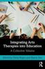 The Integrating Arts Therapies Into Education : A Collective Volume Book