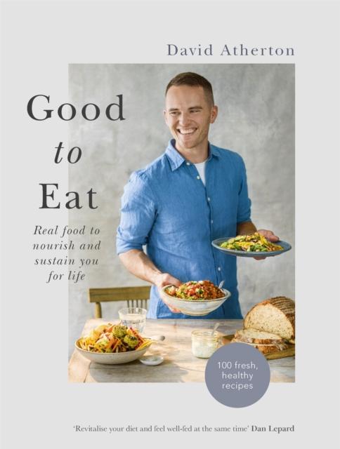 The Good To Eat : Real Food To Nourish and Sustain You for Life Book