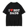I Love Hot Dads Cotton T-Shirts Print Unisex Women Casual O-Neck Short Sleeves T Shirt Oversized Harajuku Unisex Tees Tops Clothing