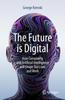 The The Future Is Digital : How Complexity and Artificial Intelligence Will Shape Our Lives and Work Book