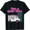 This Is How I Roll Funny Casual Ice Cream Truck Gift T-Shirt