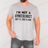 Im Not A Gynecologist But Ill Take A Look T-shirt Vintage Clothes Plain Mens Funny T Shirts Vintage Clothing Harajuku Streetwear