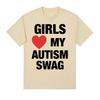 Girls Love My Autism Swag Funny Meme Graphic T Shirts Men Women Hip Hop Humor Short Sleeve T Shirt 100% Cotton Oversized T-shirt