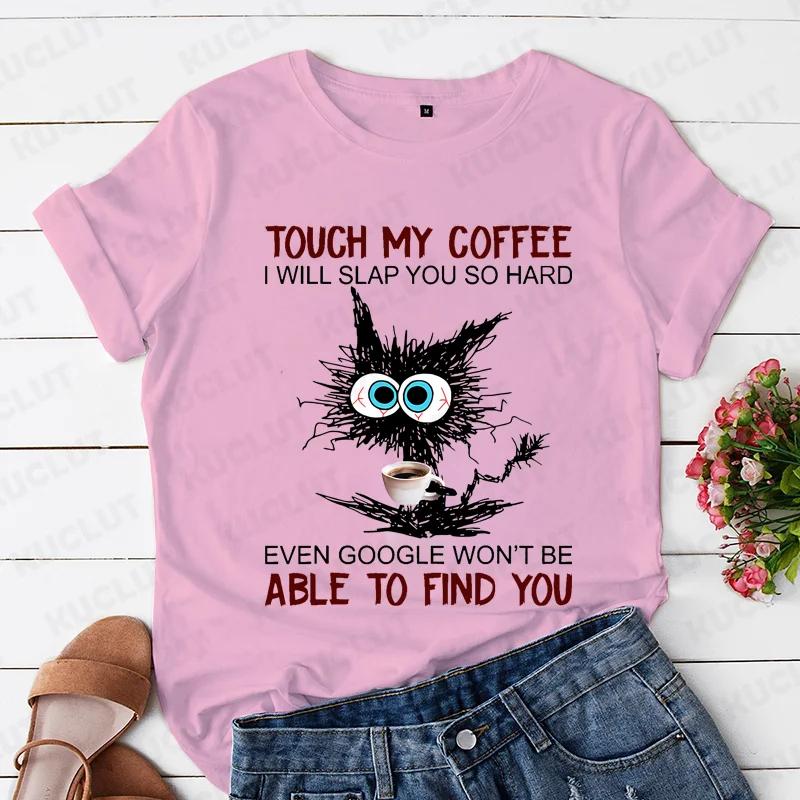 Cat Touch My Coffee I Will Slap You So Hard Print T-shirts for Women Fashion Casual Short Sleeve Tops Summer Ladies T-shirt Tops