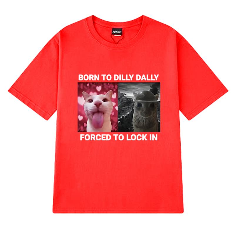 Born To Dilly Dally Forced To Lock In Funny Cat Meme Tee Shirt Unisex Harajuku Short Sleeve T-shirts Men Women 100% Cotton Tops