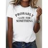 Possible Reasons for Being Late: Personalized Customized Short-sleeved T-shirts N Women's T-shirts Versatile High-quality Leisure Sportsion Trend S