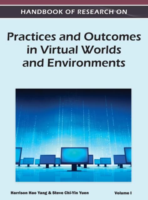 The Handbook of Research On Practices and Outcomes In Virtual Worlds and Environments (Volume 1) Book