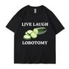 Live Laugh Lobotomy Cucumber Funny Meme T-shirt Men Women Creativity Humor T Shirt Oversized Pure Casual Tops Streetwear