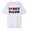 Funny I Love Hot Dads Red Heart T Shirts Graphic Streetwear Short Sleeve O-Neck Harajuku T-shirt Men/Women Clothing