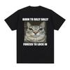 Born To Dilly Dally Forced To Lock In Cat Funny Graphic T Shirt Men Women Casual Fashion T-shirts Summer Tops