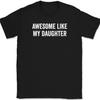 Awesome Like My Daughter T-Shirt Funny Fathers Day Dad Joke Text Tee
