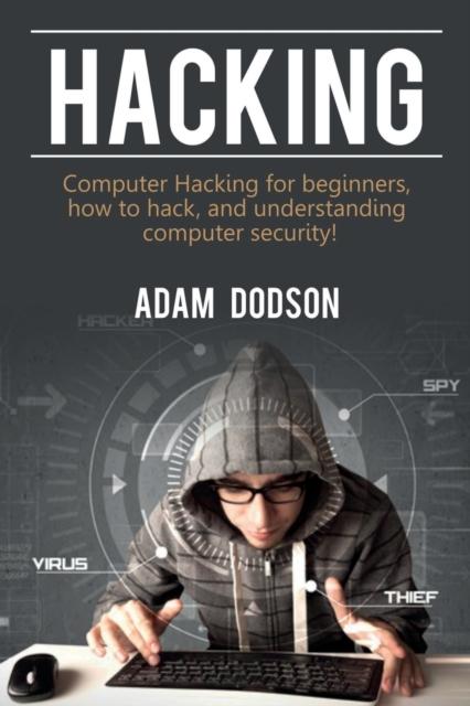 The Hacking : Computer Hacking for Beginners, How To Hack, and Understanding Computer Security! Book