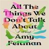 All the Things We Dont Talk About by Amy Feltman Hardback Book 9781538704721