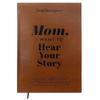 Mom, I Want To Hear Your Story, Artificial Leather Notebooks A Mother's Guided Journal To Share Her Life and Love Meaningful Gifts for Mom Dad GZW