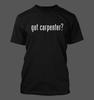 Got Carpenter? - Men's Funny T-Shirt New RARE