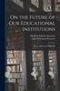 The On the Future of Our Educational Institutions : Homer and Classical Philology Book