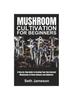 The Mushrooms Cultivation for Beginners : A Step-by-Step Guide To Growing Your Own Gourmet Mushrooms At Home (Indoors and Outdoors) Book